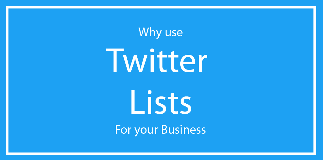 Why use Twitter Lists For your Business.